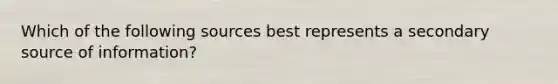 Which of the following sources best represents a secondary source of information?