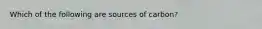 Which of the following are sources of carbon?