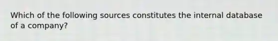 Which of the following sources constitutes the internal database of a company?