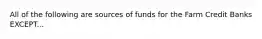 All of the following are sources of funds for the Farm Credit Banks EXCEPT...