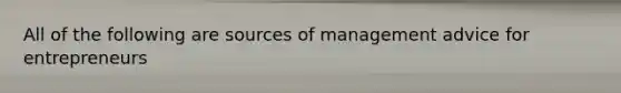 All of the following are sources of management advice for entrepreneurs