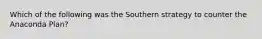 Which of the following was the Southern strategy to counter the Anaconda Plan?