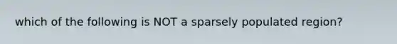 which of the following is NOT a sparsely populated region?