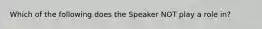 Which of the following does the Speaker NOT play a role in?