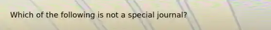 Which of the following is not a special​ journal?