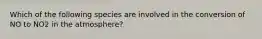 Which of the following species are involved in the conversion of NO to NO2 in the atmosphere?