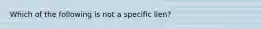 Which of the following is not a specific lien?