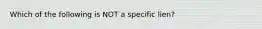 Which of the following is NOT a specific lien?