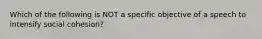 Which of the following is NOT a specific objective of a speech to intensify social cohesion?