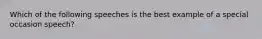 Which of the following speeches is the best example of a special occasion speech?