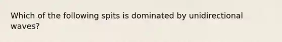 Which of the following spits is dominated by unidirectional waves?