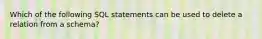 Which of the following SQL statements can be used to delete a relation from a schema?