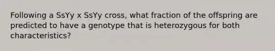 Following a SsYy x SsYy cross, what fraction of the offspring are predicted to have a genotype that is heterozygous for both characteristics?