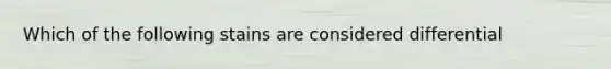 Which of the following stains are considered differential