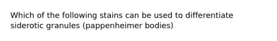 Which of the following stains can be used to differentiate siderotic granules (pappenheimer bodies)