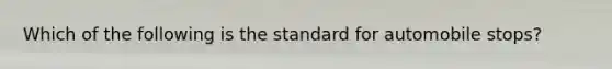 Which of the following is the standard for automobile stops?