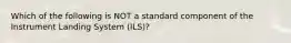 Which of the following is NOT a standard component of the Instrument Landing System (ILS)?