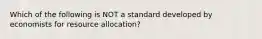 Which of the following is NOT a standard developed by economists for resource allocation?