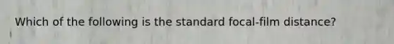 Which of the following is the standard focal-film distance?