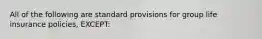 All of the following are standard provisions for group life insurance policies, EXCEPT: