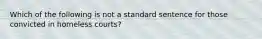 Which of the following is not a standard sentence for those convicted in homeless courts?