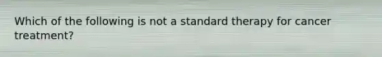 Which of the following is not a standard therapy for cancer treatment?