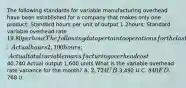 The following standards for variable manufacturing overhead have been established for a company that makes only one product: Standard hours per unit of output 1.2hours; Standard variable overhead rate 19.80 per hour The following data pertain to operations for the last month: Actual hours 2,100 hours; Actual total variable manufacturing overhead cost40,740 Actual output 1,600 units What is the variable overhead rate variance for the month? A. 2,724 U B.3,492 U C. 840 F D.768 U