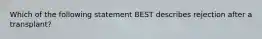 Which of the following statement BEST describes rejection after a transplant?