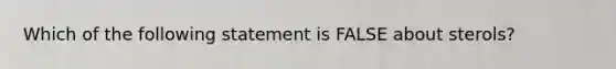 Which of the following statement is FALSE about sterols?