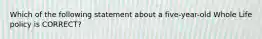 Which of the following statement about a five-year-old Whole Life policy is CORRECT?