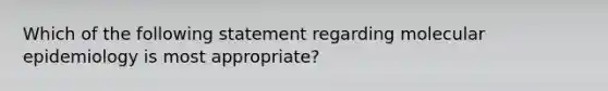 Which of the following statement regarding molecular epidemiology is most appropriate?