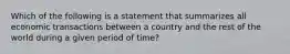 Which of the following is a statement that summarizes all economic transactions between a country and the rest of the world during a given period of time?