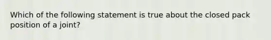 Which of the following statement is true about the closed pack position of a joint?