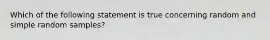 Which of the following statement is true concerning random and simple random samples?