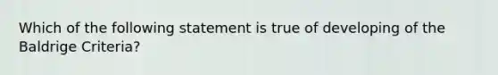 Which of the following statement is true of developing of the Baldrige Criteria?