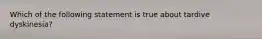 Which of the following statement is true about tardive dyskinesia?