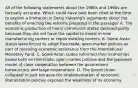 All of the following statements about the 1980s and 1990s are factually accurate. Which could have best been cited at the time to explain a limitation in Deng Xiaoping's arguments about the benefits of enacting the reforms proposed in the passage? A. The economic production of many communist states declined partly because they did not have the capital to invest in new manufacturing centers or repair existing centers. B. Some Asian states were forced to adopt free-trade, open-market policies as part of receiving economic assistance from the International Monetary Fund. C. Some Asian states reformed their economies based both on free-trade, open-market policies and the Japanese model of close cooperation between the government bureaucracy and large corporations. D. The Soviet Union collapsed in part because the implementation of economic liberalization policies exposed the weakness of its economy.