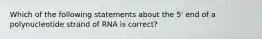 Which of the following statements about the 5' end of a polynucleotide strand of RNA is correct?