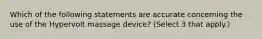 Which of the following statements are accurate concerning the use of the Hypervolt massage device? (Select 3 that apply.)