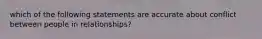 which of the following statements are accurate about conflict between people in relationships?