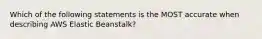 Which of the following statements is the MOST accurate when describing AWS Elastic Beanstalk?