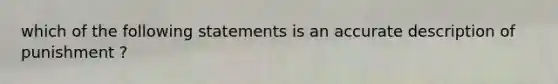 which of the following statements is an accurate description of punishment ?