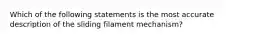 Which of the following statements is the most accurate description of the sliding filament mechanism?