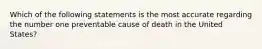 Which of the following statements is the most accurate regarding the number one preventable cause of death in the United States?