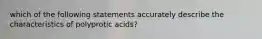 which of the following statements accurately describe the characteristics of polyprotic acids?