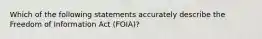 Which of the following statements accurately describe the Freedom of Information Act (FOIA)?