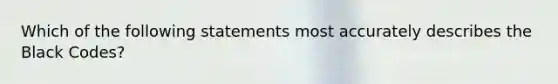 Which of the following statements most accurately describes the Black Codes?