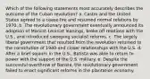 Which of the following statements most accurately describes the outcome of the Cuban revolution? a. Castro and the United States agreed to a cease-fire and resumed normal relations by 1970. b. The revolutionary government eventually announced its adoption of Marxist-Leninist leanings, broke off relations with the U.S., and introduced sweeping socialist reforms. c. The largely liberal government that resulted from the revolution returned to the constitution of 1940 and closer relationships with the U.S. d. After a brief sojourn in the U.S., Batista was able to return to power with the support of the U.S. military. e. Despite the successful overthrow of Batista, the revolutionary government failed to enact significant reforms in the plantation economy.