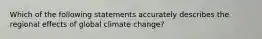 Which of the following statements accurately describes the regional effects of global climate change?