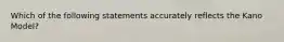 Which of the following statements accurately reflects the Kano Model?
